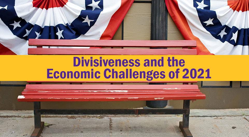 Divisiveness and the Economic Challenges of 2021