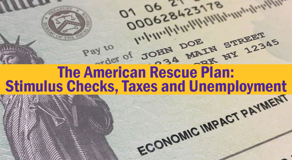 The American Rescue Plan: Stimulus Checks, Taxes and Unemployment