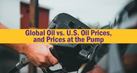 Global Oil vs. U.S. Oil Prices, and Prices at the Pump