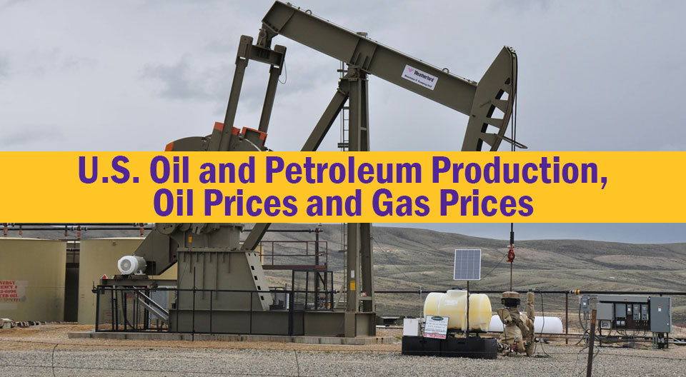 U.S. Oil and Petroleum Production, Oil Prices and Gas Prices